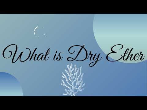 What is Dry Ether| Preparation | Properties | Application