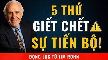 5 Kẻ Thù Của Sự Tiến Bộ – Điều Gì Ngăn Cản Bạn Thành Công | Động Lực Từ Jim Rohn