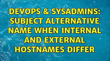 DevOps & SysAdmins: Subject Alternative Name when internal and external hostnames differ