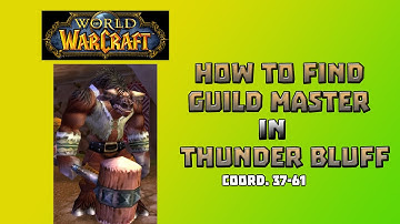Where is Guild Master in Thunder Bluff \ How to Find Guild Master in Thunder Bluff