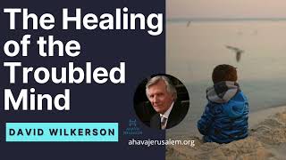 David Wilkerson  The Healing of the Troubled Mind | Sermon