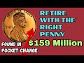 RETIRE WITH THE RIGHT PENNY: 4 Lincoln Cents Worth $159 MILLION-FOUND INPOCKET CHANGE
