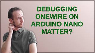 Arduino: Debugging OneWire on Arduino Nano Matter?