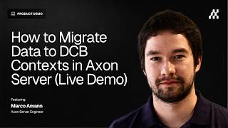 How to Migrate Data to DCB Contexts in Axon Server (Live Demo)