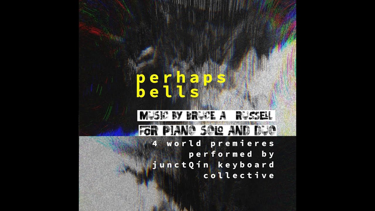 Perhaps Bells: New Piano Music by Bruce A. Russell - Open Rehearsal