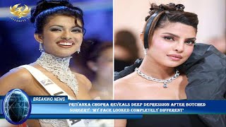 Priyanka Chopra reveals deep depression after botched  surgery: ‘My face looked completely different
