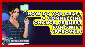 How Do You Craft A Compelling Change Request For Swift Approval? - The Project Manager Toolkit