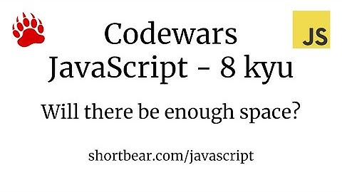 Codewars - Javascript - Will there be enough space?