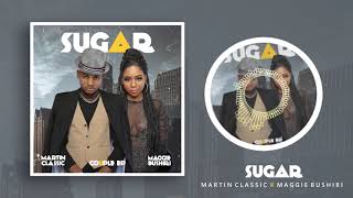 Martin Classic X Maggie Bushiri - Sugar ( Official Audio)