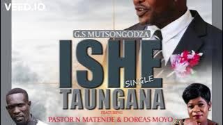 Ishe Taungana   G S Mutsongodza Featuring Pastor N  Matende & Dorcas Moyo