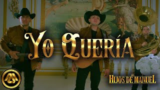 Los Hijos De Manuel - Yo Quería (Video Oficial)