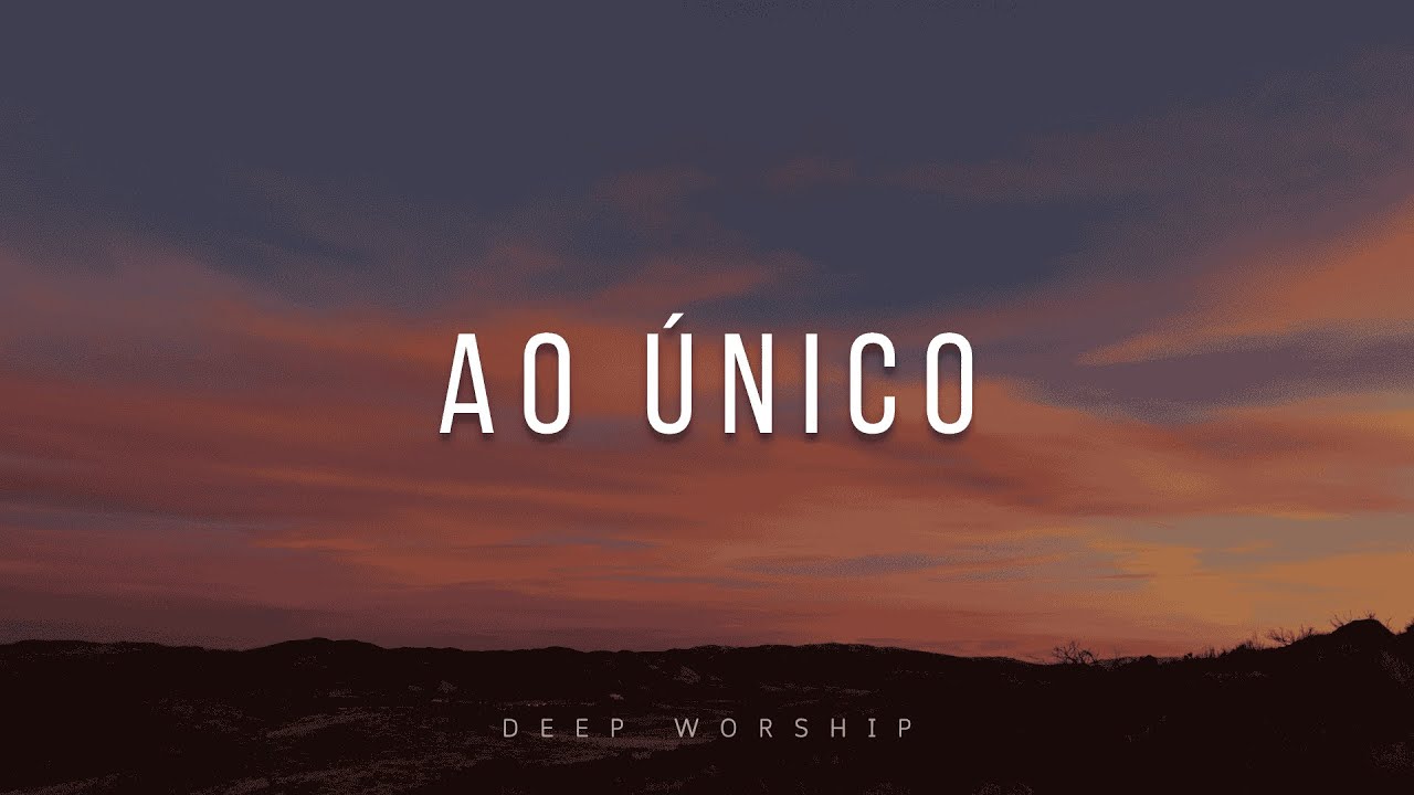 FUNDO MUSICAL PARA ORAÇÃO | AO ÚNICO | INSTRUMENTAL WORSHIP PIANO | ORAR, MEDITAR, LER A PALAVRA
