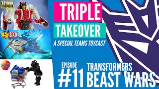 TRIPLE TAKEOVER TOYCAST #11: Transformers Beast Wars