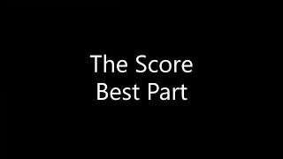 The Score - Best Part (Lyrics) Resimi