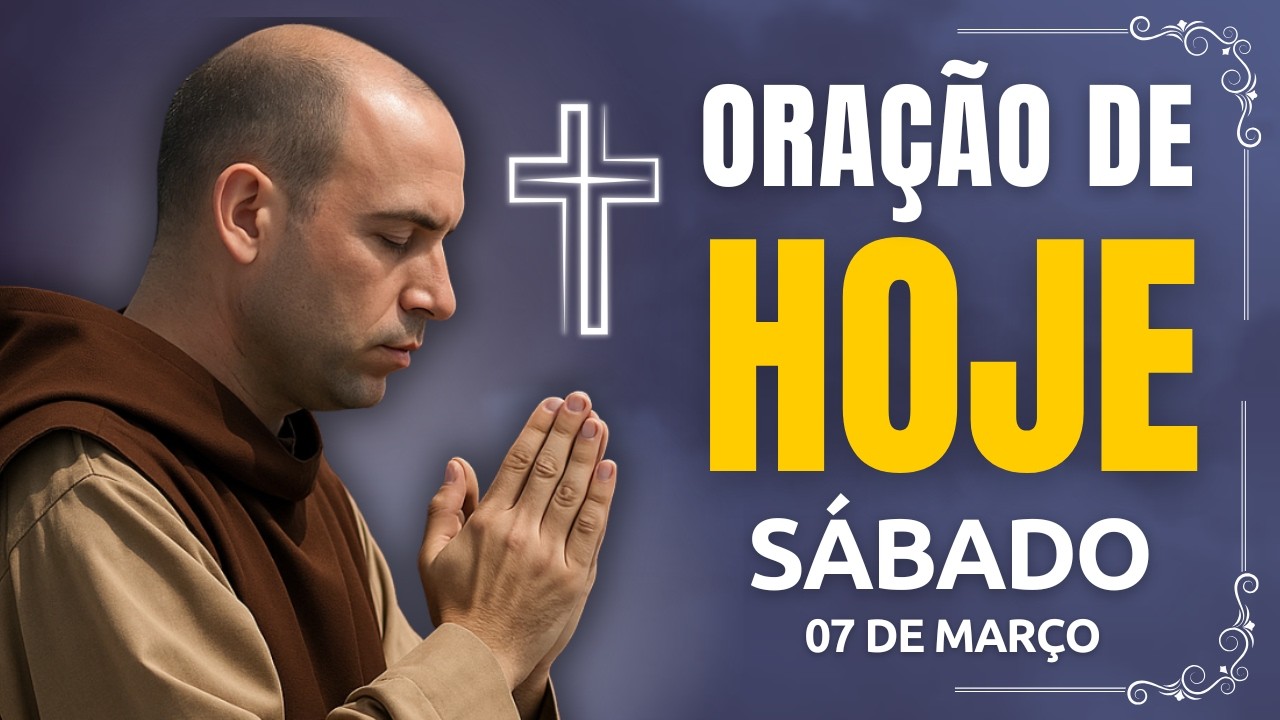 ORAÇÃO DE HOJE (SÁBADO, 07/03) NÃO PERCA ESTA ORAÇÃO! VAMOS ABENÇOAR NOSSA MANHÃ | TERÇO
