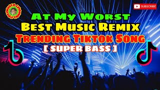 AT MY WORST [ TRENDING TIKTOK DANCE MUSIC / Pink Sweat$ ] || Best Remix Tiktok  Dance Music