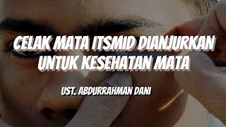 Celak Mata Itsmid Dianjurkan Untuk Kesehatan Mata | Ust. Abdurrahman Dani