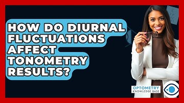 How Do Diurnal Fluctuations Affect Tonometry Results? - Optometry Knowledge Base