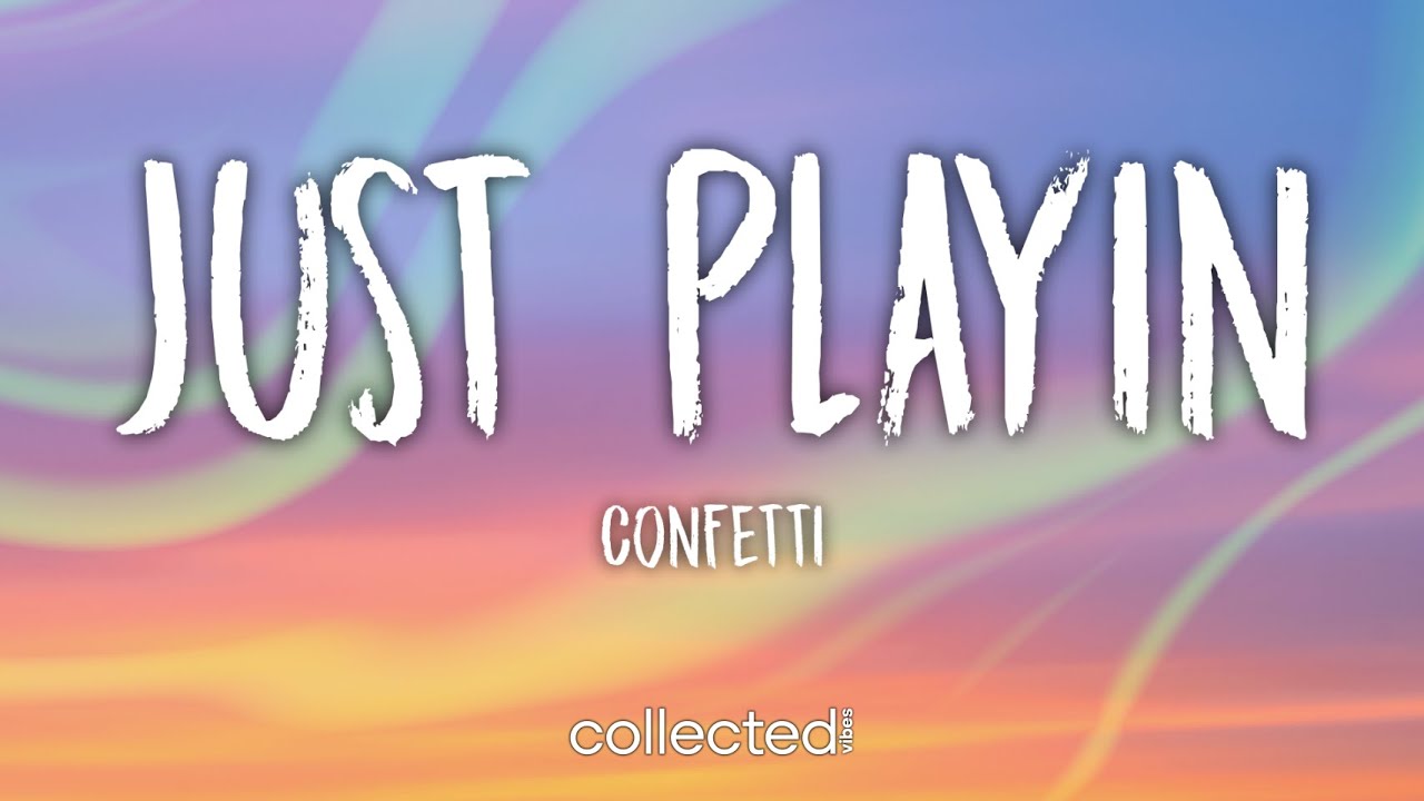 Confetti Just Playin (Lyrics) YouTube