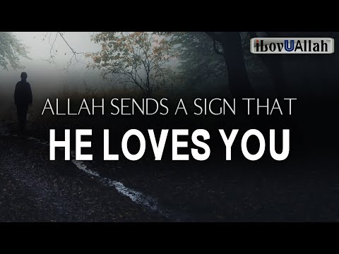 ALLAH SENDS A SIGN THAT HE LOVES YOU