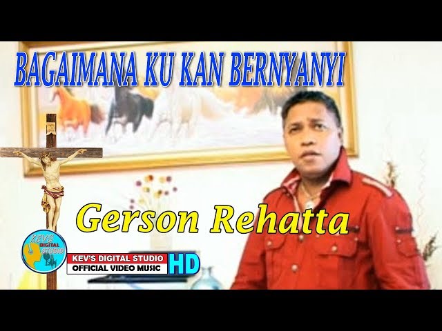 BAGAIMANA KU KAN BERNYANYI - GERSON REHATTA - KEVS DIGITAL STUDIO ( OFFICIAL VIDEO  ) class=