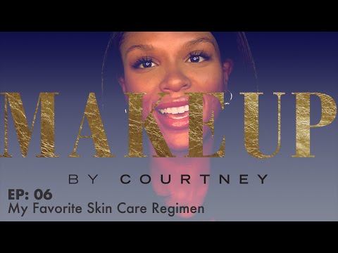 Courtney's Favorite Skin Care Regimen | Makeup By Courtney