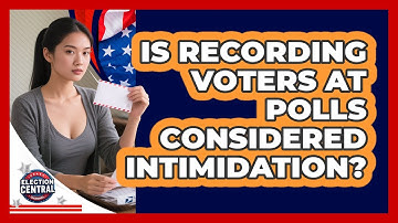 Is Recording Voters At Polls Considered Intimidation?