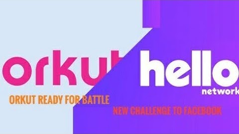 Orkut Launched New social network Hello.com | New Challenge To Facebook