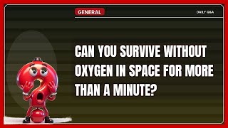Can You Survive Without Oxygen in Space for More than a Minute?