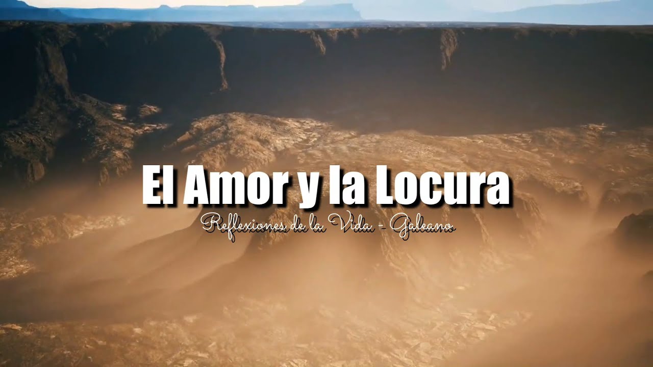 EL AMOR Y LA LOCURA | REFLEXIONES DE LA VIDA