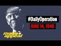 Daily Operation: FDT [Fuck Donald Trump] (June 14, 1946)