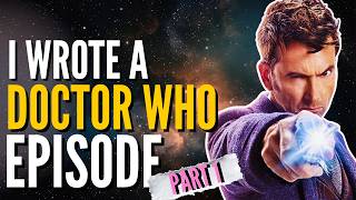 I Wrote A Doctor Who Episode - Part One