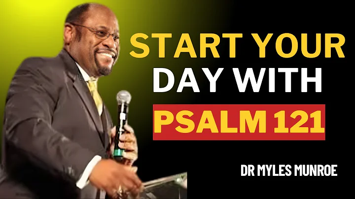 A Morning Prayer :The Power of Psalm 121 to Begin Your Day !! Dr Myles Munroe
