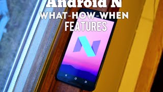 Android N - When will you get it? What-How-Features!