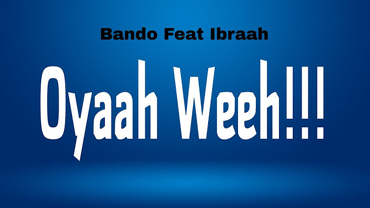 Bando Mc Ft Ibraah - Oyaah Weeh (Official Lyrics Video)