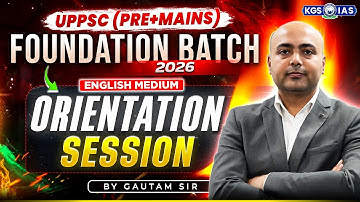 UPPSC Orientation Session 2026 | UPPSC Prelims + Mains Foundation Batch in English Medium | KGS