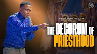 The Decorum of Priesthood | Prophet Uebert Angel