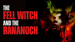 The Fell Witch and the Bananach - original creepypasta