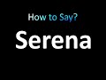 How to Pronounce Serena (correctly!)