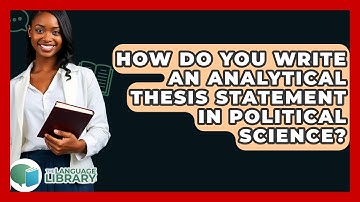 How Do You Write An Analytical Thesis Statement In Political Science? - The Language Library