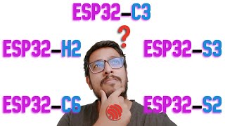 What ESP32 to buy & use? ESP32 S2,S3,C3,C6,H2...