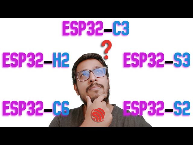 What ESP32 to buy & use? ESP32 S2,S3,C3,C6,H2 