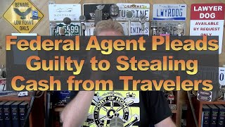 Federal Agent Pleads Guilty to Stealing Cash from Travelers