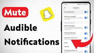 How To Mute Audible Notifications on Snapchat On Android (Updated)
