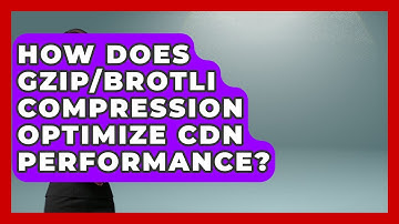 How Does Gzip/Brotli Compression Optimize CDN Performance? - Internet Infrastructure Explained