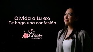 Olvida a tu ex: te hago una confesión