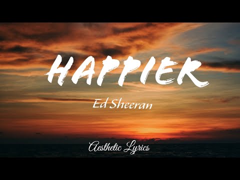 Happier - Ed Sheeran ( Lyrics)