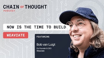 Now is the Time to Build | Weaviate’s Bob van Luijt