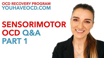 Sensorimotor OCD Q&A (Part 1)