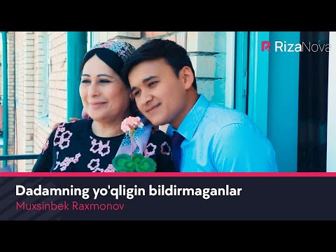 Muxsinbek Raxmonov — Dadamning yo'qligin bildirmaganlar